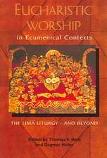 Eucharistic Worship in Ecumenical Contexts: The Lima Liturgy - And Beyond