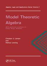 Model Theoretic Algebra With Particular Emphasis on Fields, Rings, Modules