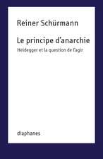 Le principe d’anarchie: Heidegger et la question de l'agir