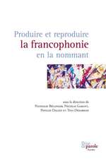 Produire et reproduire la francophonie en la nommant