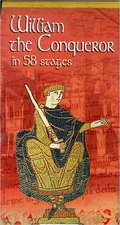 Guillaume le Conquerant En 58 Etapes/William The Conqueror In 58 Stages