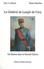 Le General de Langle de Cary: Un Breton Dans La Grande Guerre