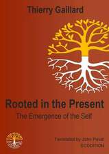 Rooted in the Present, the Emergence of the Self