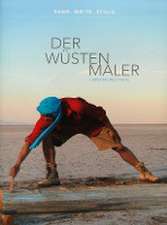 Der Wüstenmaler Carsten Westphal - Sand. Weite. Stille.