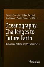 Oceanography Challenges to Future Earth: Human and Natural Impacts on our Seas