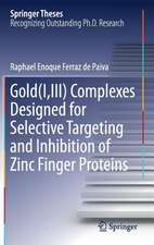 Gold(I,III) Complexes Designed for Selective Targeting and Inhibition of Zinc Finger Proteins