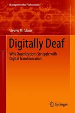 Digitally Deaf: Why Organizations Struggle with Digital Transformation