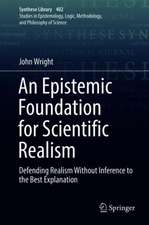 An Epistemic Foundation for Scientific Realism: Defending Realism Without Inference to the Best Explanation