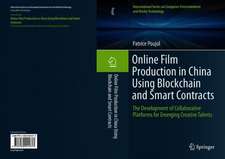 Online Film Production in China Using Blockchain and Smart Contracts: The Development of Collaborative Platforms for Emerging Creative Talents