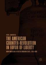 The American Counter-Revolution in Favor of Liberty: How Americans Resisted Modern State, 1765–1850