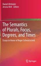 The Semantics of Plurals, Focus, Degrees, and Times: Essays in Honor of Roger Schwarzschild