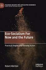 Eco-Socialism For Now and the Future: Practical Utopias and Rational Action