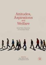 Attitudes, Aspirations and Welfare: Social Policy Directions in Uncertain Times