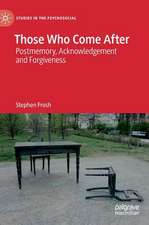 Those Who Come After: Postmemory, Acknowledgement and Forgiveness