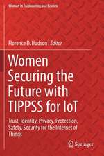 Women Securing the Future with TIPPSS for IoT: Trust, Identity, Privacy, Protection, Safety, Security for the Internet of Things