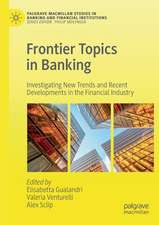 Frontier Topics in Banking: Investigating New Trends and Recent Developments in the Financial Industry