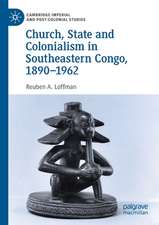 Church, State and Colonialism in Southeastern Congo, 1890–1962