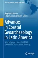 Advances in Coastal Geoarchaeology in Latin America: Selected papers from the GEGAL Symposium at La Paloma, Uruguay