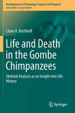 Life and Death in the Gombe Chimpanzees: Skeletal Analysis as an Insight into Life History