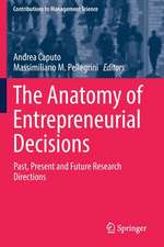 The Anatomy of Entrepreneurial Decisions: Past, Present and Future Research Directions