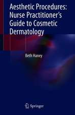 Aesthetic Procedures: Nurse Practitioner's Guide to Cosmetic Dermatology