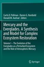 Mercury and the Everglades. A Synthesis and Model for Complex Ecosystem Restoration: Volume I – The Evolution of the Everglades as a Perturbed Ecosystem and the Role of Atmospheric Mercury