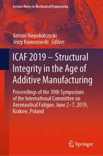 ICAF 2019 – Structural Integrity in the Age of Additive Manufacturing: Proceedings of the 30th Symposium of the International Committee on Aeronautical Fatigue, June 2-7, 2019, Krakow, Poland