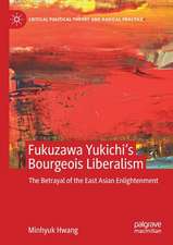 Fukuzawa Yukichi’s Bourgeois Liberalism: The Betrayal of the East Asian Enlightenment