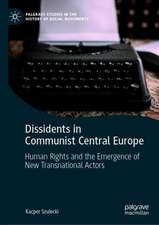 Dissidents in Communist Central Europe: Human Rights and the Emergence of New Transnational Actors