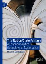 The Nation/State Fantasy: A Psychoanalytical Genealogy of Nationalism