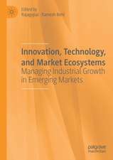 Innovation, Technology, and Market Ecosystems: Managing Industrial Growth in Emerging Markets