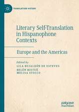 Literary Self-Translation in Hispanophone Contexts - La autotraducción literaria en contextos de habla hispana: Europe and the Americas - Europa y América