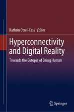 Hyperconnectivity and Digital Reality: Towards the Eutopia of Being Human