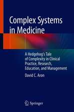 Complex Systems in Medicine: A Hedgehog’s Tale of Complexity in Clinical Practice, Research, Education, and Management