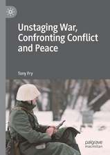 Unstaging War, Confronting Conflict and Peace