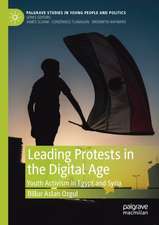 Leading Protests in the Digital Age: Youth Activism in Egypt and Syria