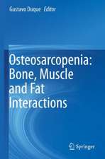 Osteosarcopenia: Bone, Muscle and Fat Interactions