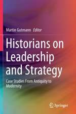 Historians on Leadership and Strategy: Case Studies From Antiquity to Modernity