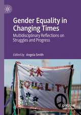 Gender Equality in Changing Times: Multidisciplinary Reflections on Struggles and Progress