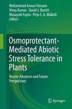 Osmoprotectant-Mediated Abiotic Stress Tolerance in Plants: Recent Advances and Future Perspectives