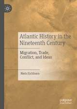 Atlantic History in the Nineteenth Century: Migration, Trade, Conflict, and Ideas