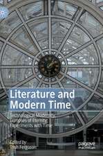 Literature and Modern Time: Technological Modernity; Glimpses of Eternity; Experiments with Time