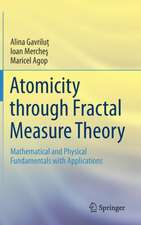 Atomicity through Fractal Measure Theory: Mathematical and Physical Fundamentals with Applications