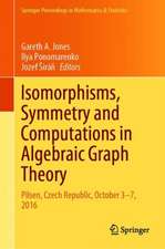 Isomorphisms, Symmetry and Computations in Algebraic Graph Theory: Pilsen, Czech Republic, October 3–7, 2016