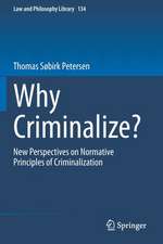 Why Criminalize?: New Perspectives on Normative Principles of Criminalization