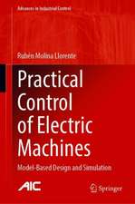 Practical Control of Electric Machines: Model-Based Design and Simulation