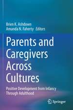 Parents and Caregivers Across Cultures: Positive Development from Infancy Through Adulthood