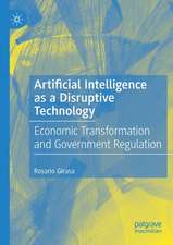 Artificial Intelligence as a Disruptive Technology: Economic Transformation and Government Regulation