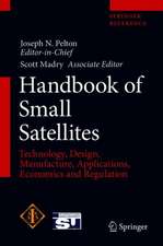 Handbook of Small Satellites: Technology, Design, Manufacture, Applications, Economics and Regulation