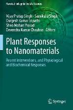 Plant Responses to Nanomaterials: Recent Interventions, and Physiological and Biochemical Responses